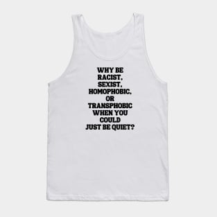 Why Be Racist Sexist Homophobic Tank Top